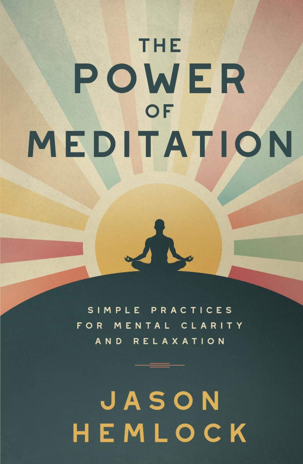 The Power of Meditation: Simple Practices for Mental Clarity and Relaxation