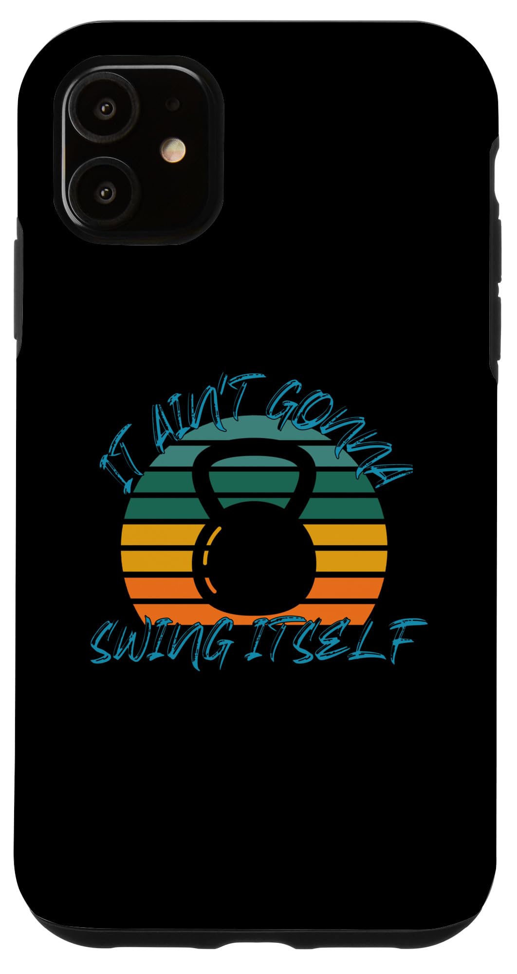 iPhone 11 It Ain't Gonna Swing Itself | Funny Kettlebell Workout Gym Case