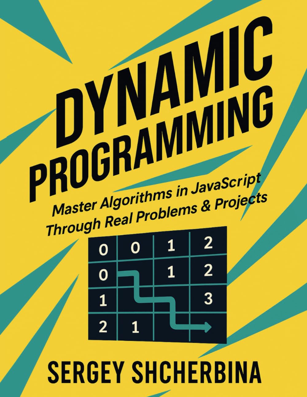 Dynamic Programming in JavaScript: Master Algorithms & Problem Solving Techniques for Coding Interviews, LeetCode & Real Projects