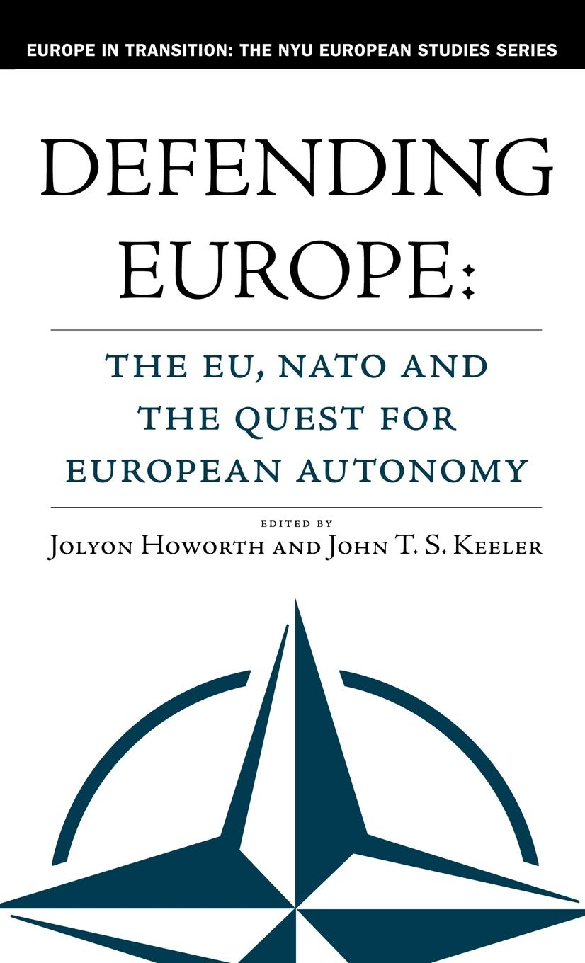 Defending Europe: The Eu, NATO and the Quest for European Autonomy