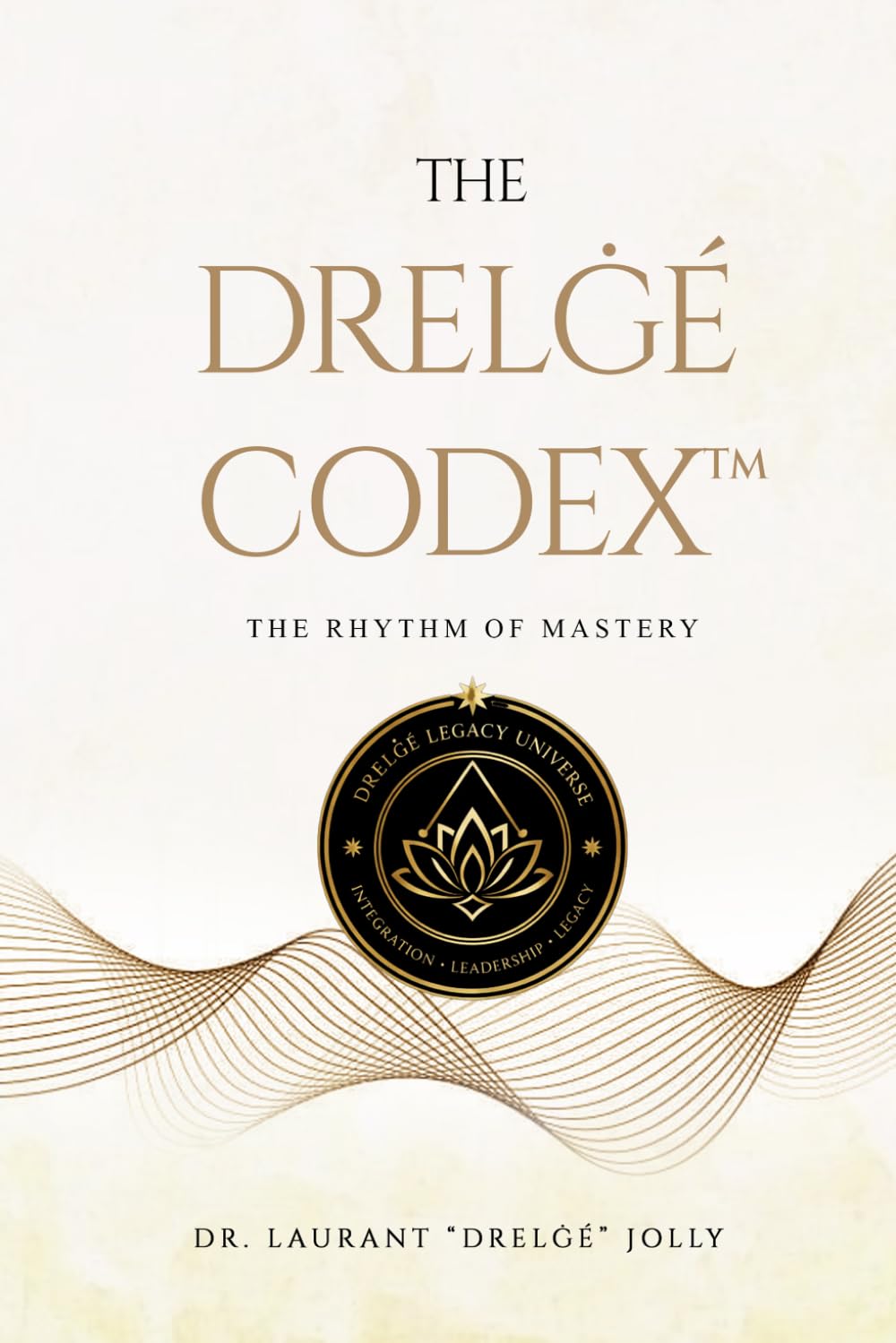 The Drelġé Codex™: The Rhythm of Mastery (The Drelġé Legacy Universe™ Series)