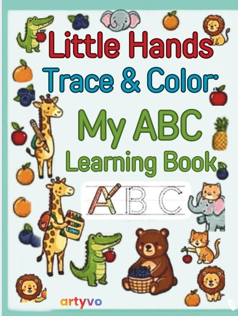 Little Hands Trace & Colour My ABC learning book: Letter Tracing, Coloring Animals & Fruits for Kids Ages 2–5 (Gentle Learning Series)
