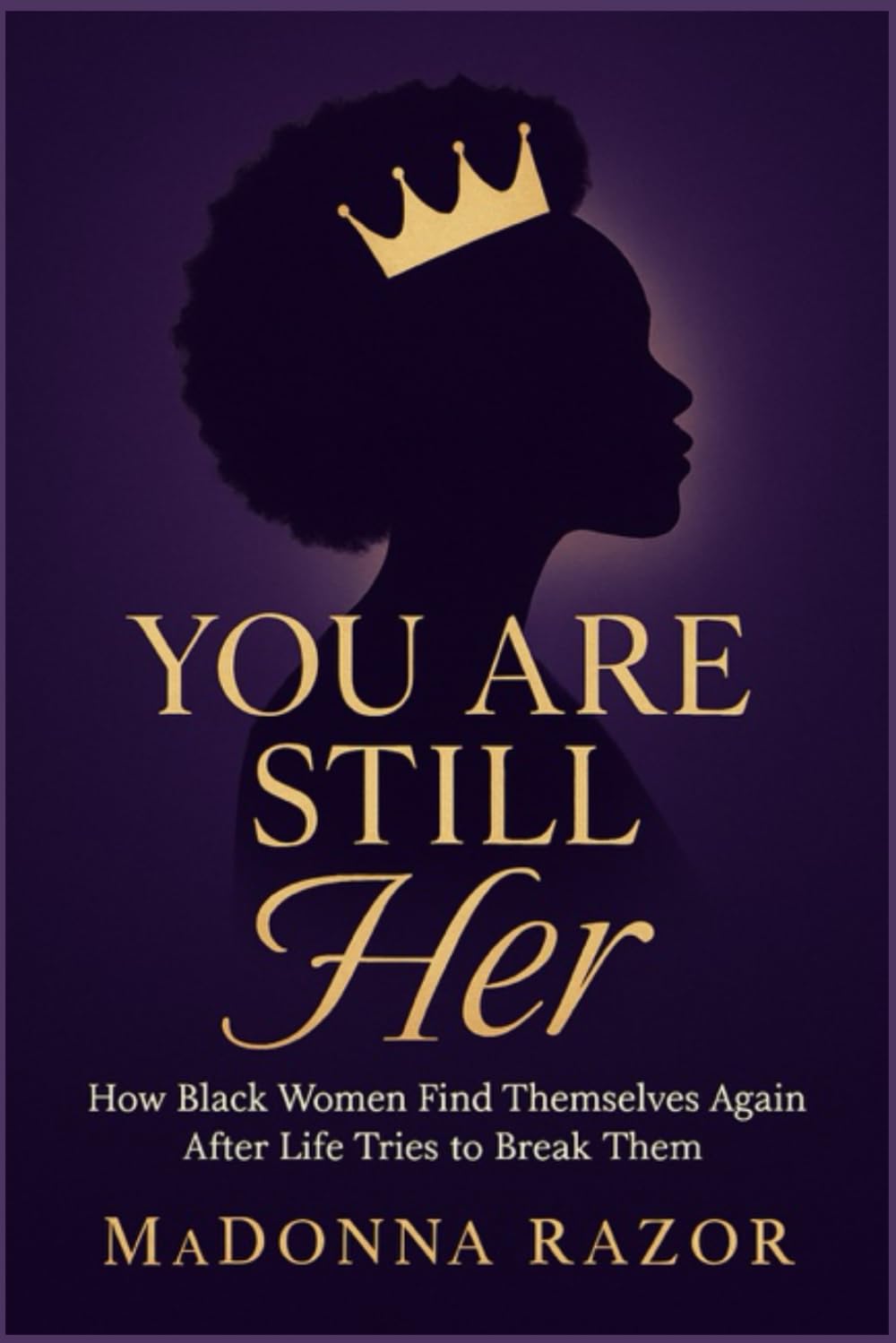 YOU ARE STILL HER: How Black Women Find Themselves Again After Life Tries to Break Them: 1