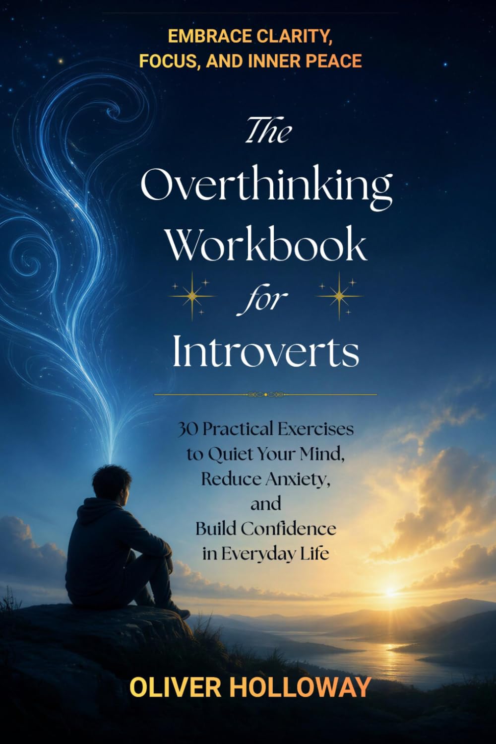 The Overthinking Workbook For Introverts: 30 Practical Exercises to Quiet Your Mind, Reduce Anxiety, and Build Confidence in Everyday Life
