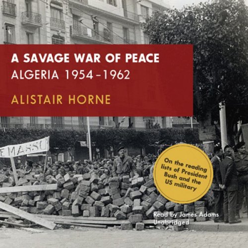Alistair HorneA Savage War of Peace: Algeria 1954-1962