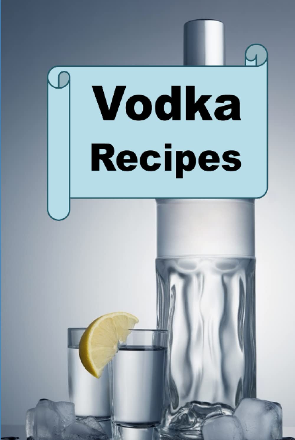 Vodka Recipes (Cocktail Mixed Drink Book)