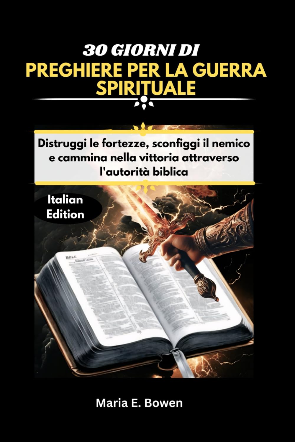 30 GIORNI DI PREGHIERE PER LA GUERRA SPIRITUALE: Distruggi le fortezze, sconfiggi il nemico e cammina nella vittoria attraverso l'autorità biblica Maria E. Bowen