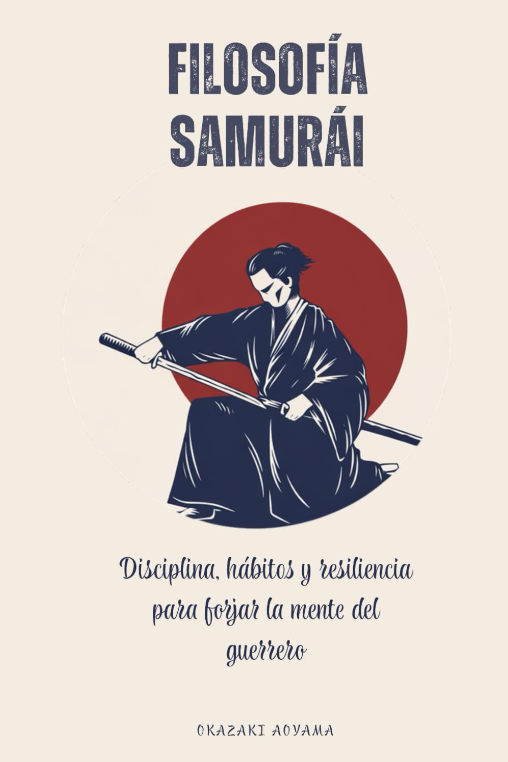 Filosofía Samurái: Disciplina, hábitos y resiliencia para forjar la mente del guerrero