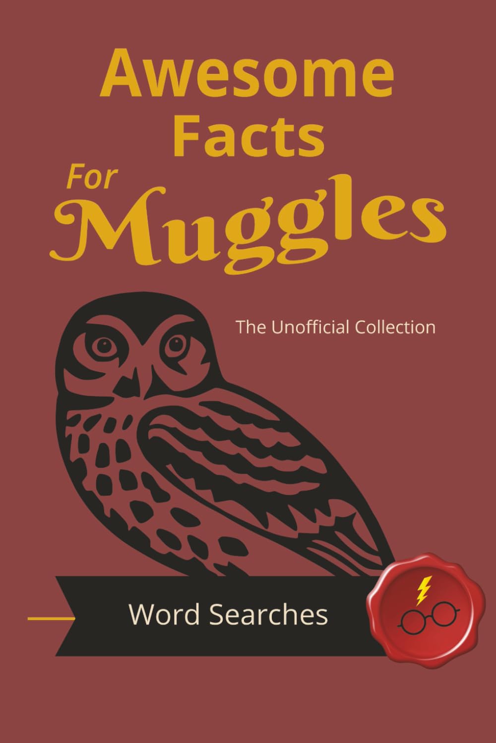 Awesome Facts For Muggles:: Word Searches with Easy to Read Print about Our Favorite Wizards, Villians, Mystical Creatures and more | 6x9 inches, 110 ... Facts For Muggles: The Unofficial Collection)