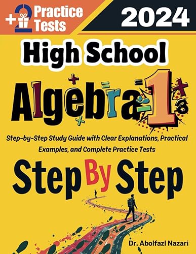 High School Algebra 1 Step by Step Study Guide: 500 Steps to Learn All Topics. Ultimate Test Prep and Tutor to Ace Your Test + Two Full Length ... Rapid Reviews, Formula Sheets, Flash Cards)
