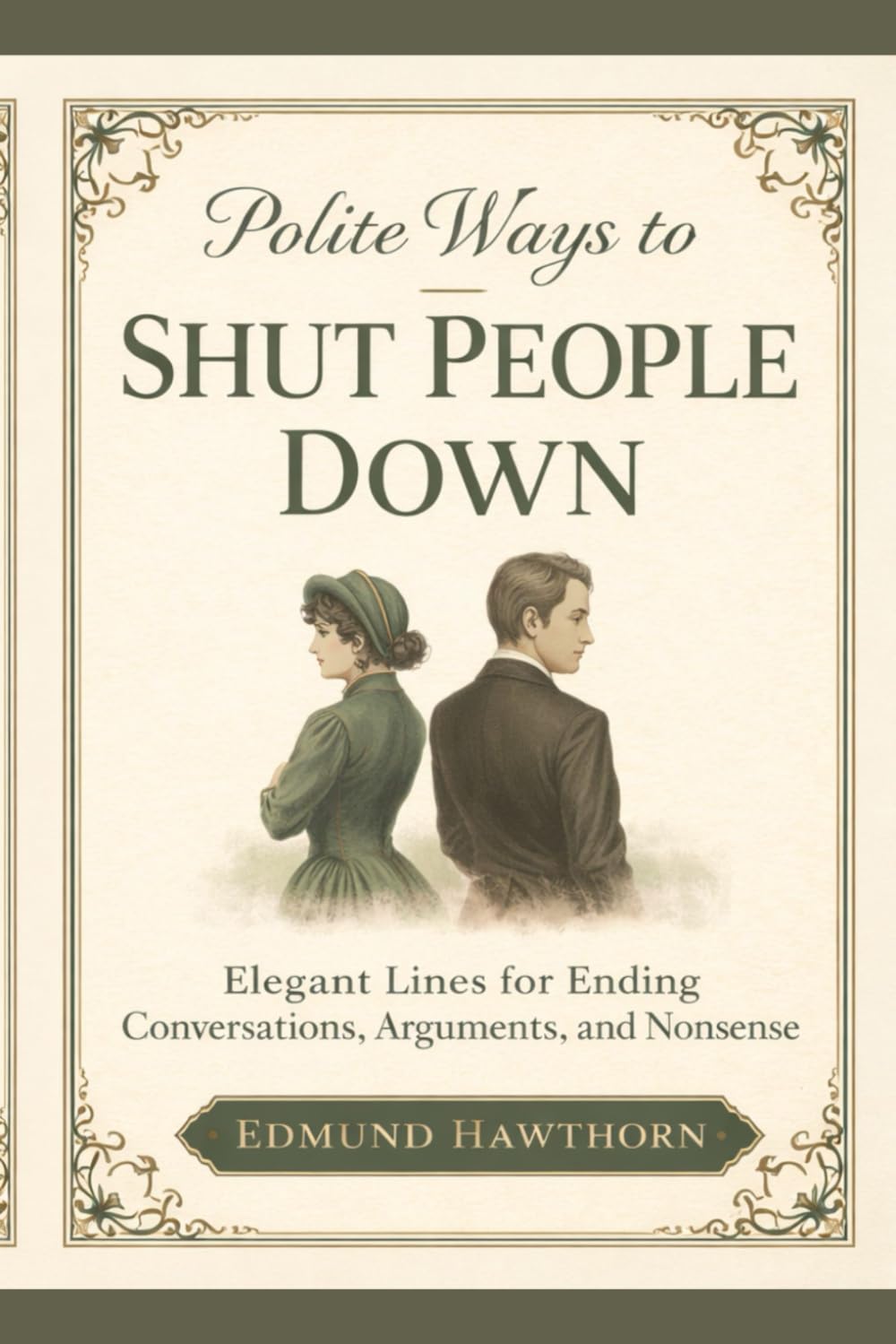 Polite Ways to Shut People Down: Elegant Lines for Ending Conversations, Arguments, and Nonsense