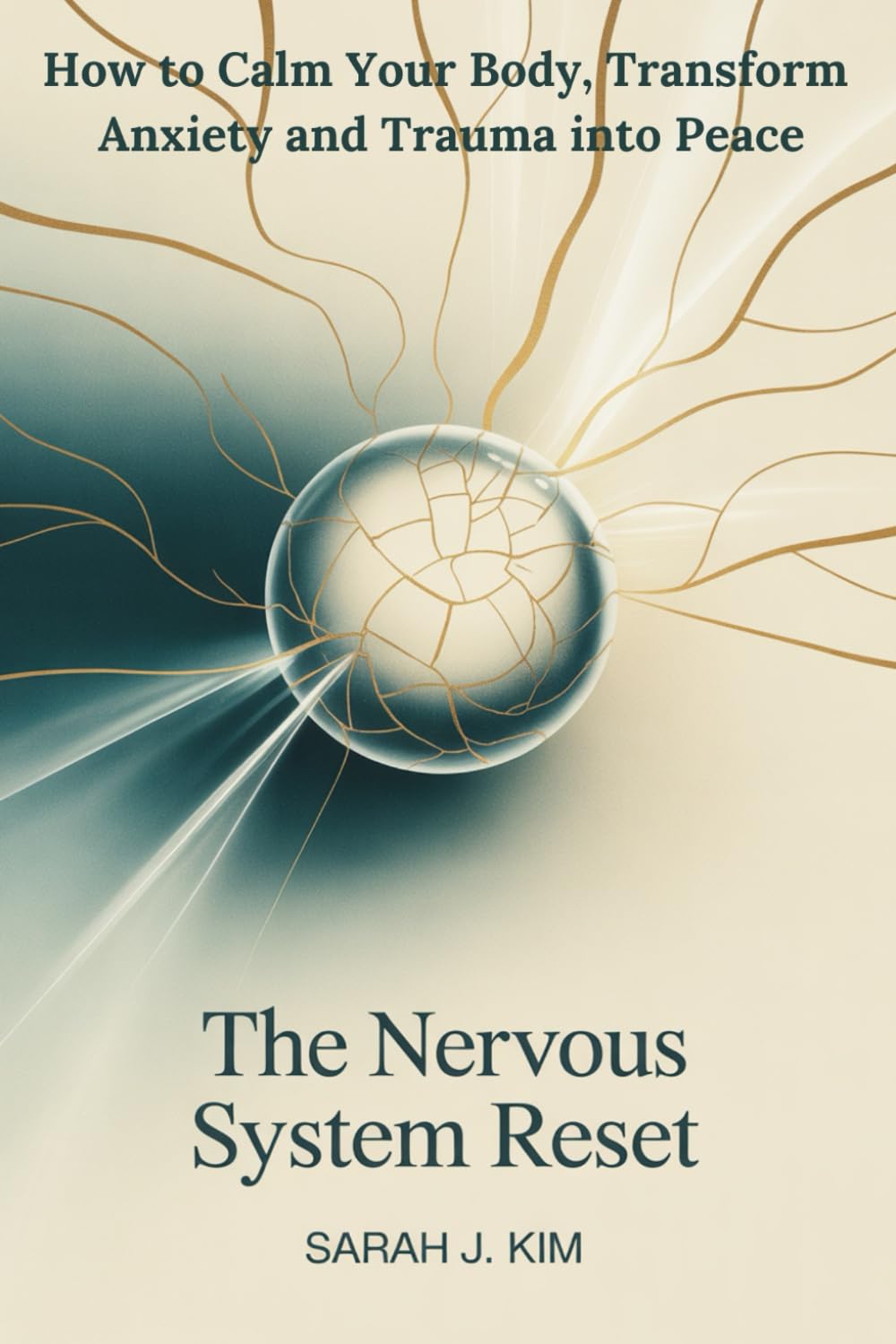 The Nervous System Reset: How to Calm Your Body, Transform Anxiety and Trauma into Peace