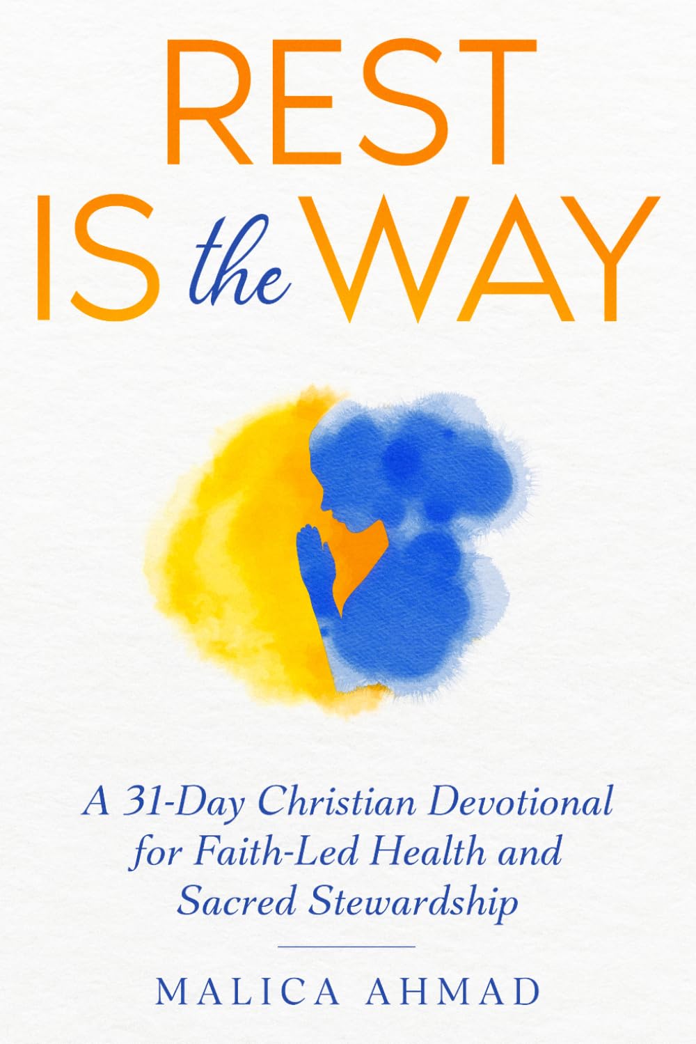 Rest Is The Way: A 31-Day Christian Devotional for Faith-Led Health and Sacred Stewardship