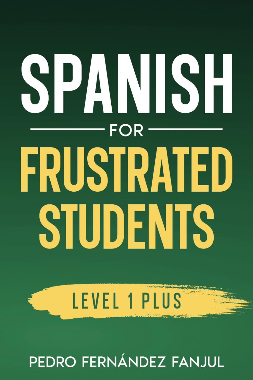 Spanish for Frustrated Students: Discover the Common Sense Strategy to Speak Spanish 11 Conversations in Spanish + Vocabulary and Grammar Explanations in English