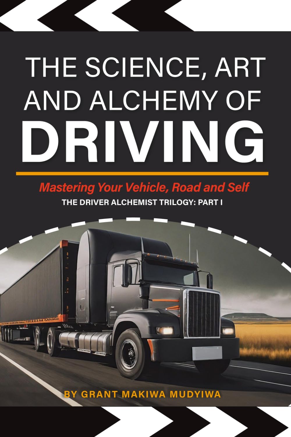 The Science, Art and Alchemy of Driving: Mastering Your Vehicle, Road and Self (The Driver Alchemist Trilogy)