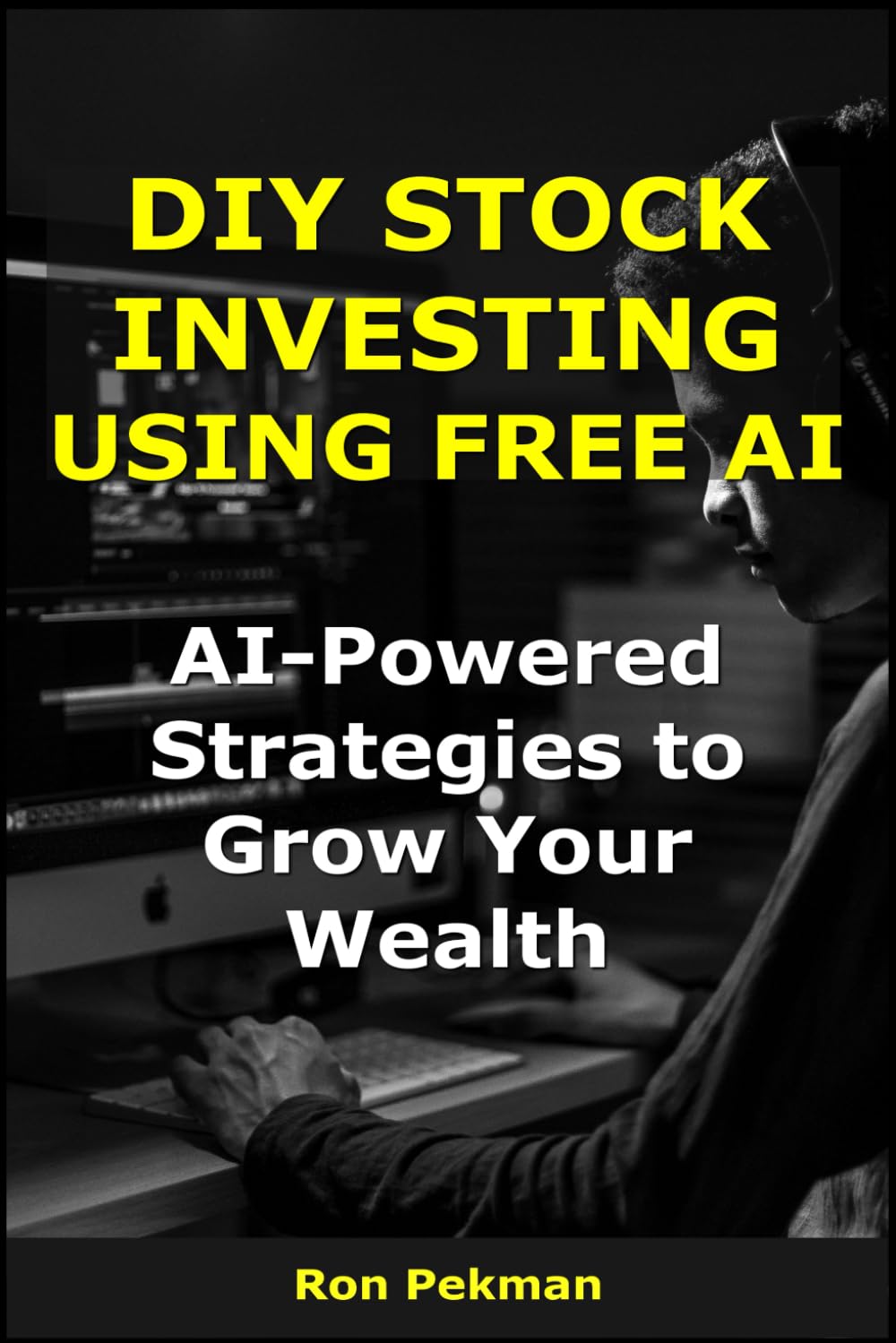 DIY Stock Investing Using Free AI: AI-Powered Strategies to Grow Your Wealth (AI for Investors)