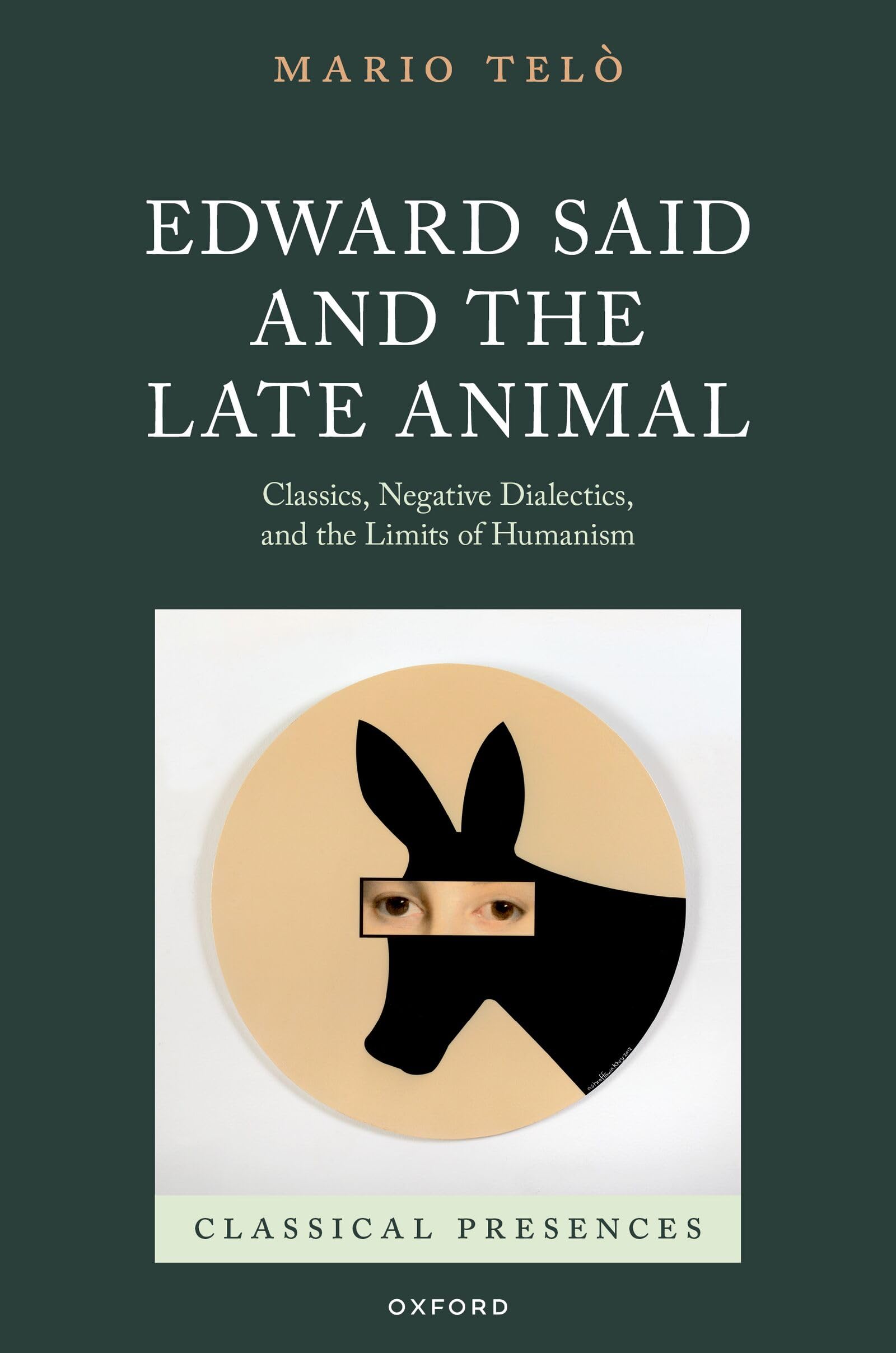 Edward Said and the Late Animal: Classics, Negative Dialectics, and the Limits of Humanism (Classical Presences)