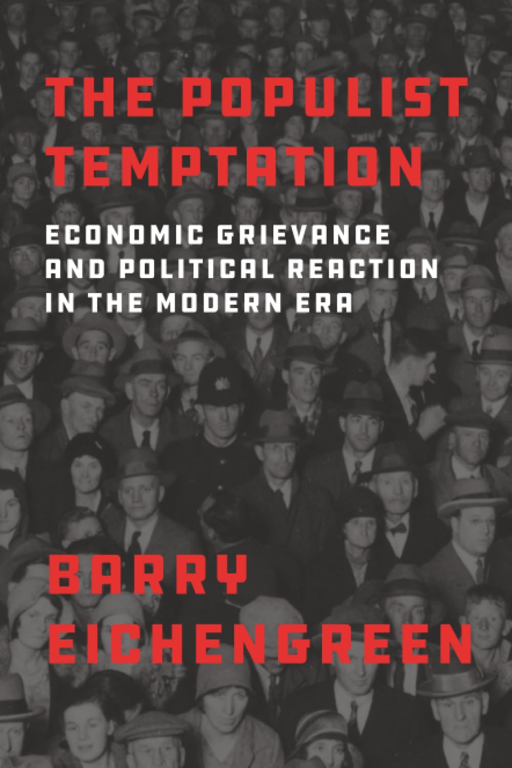 THE POPULIST TEMPTATION: Economic Grievance and Political Reaction in the Modern Era