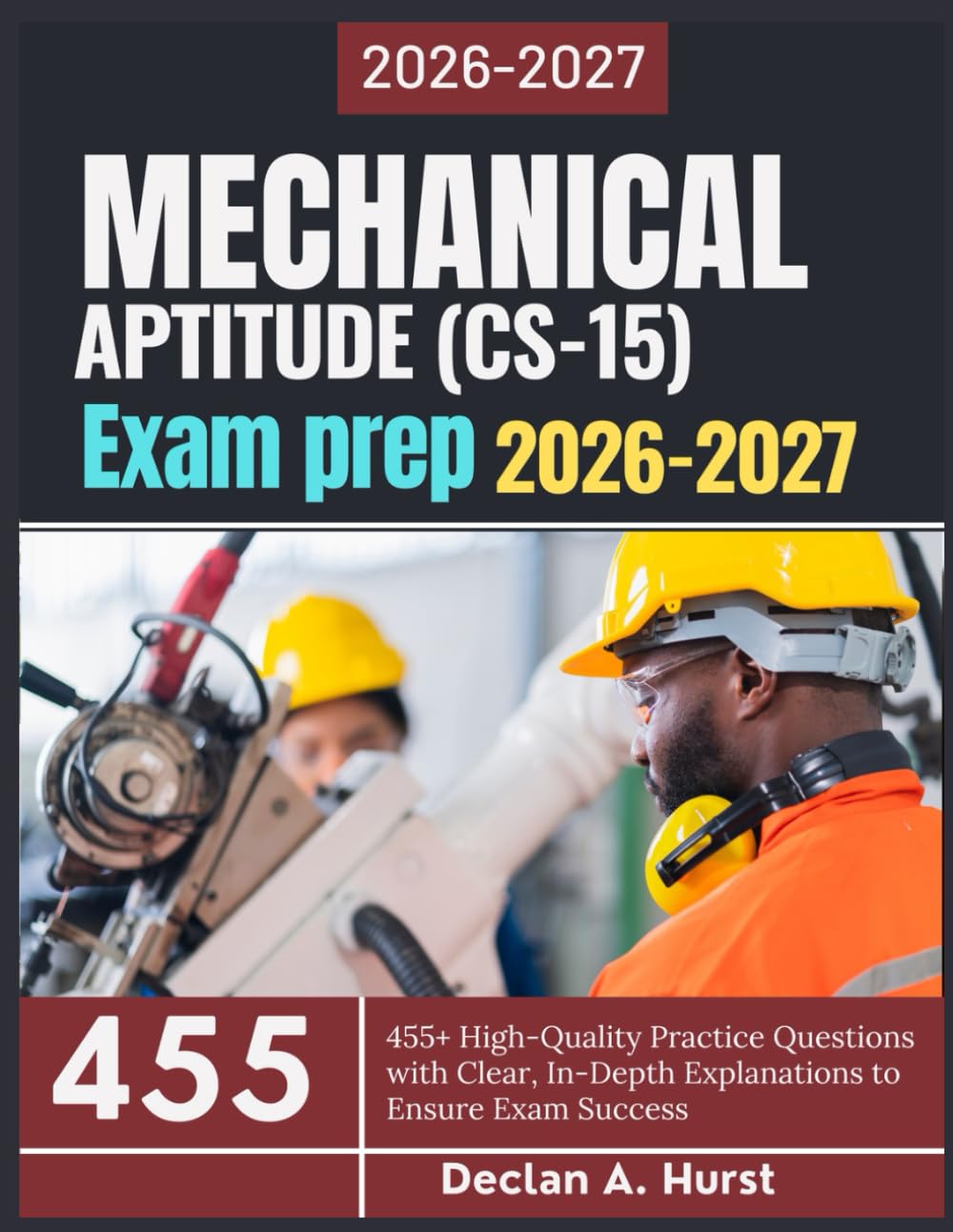 Mechanical Aptitude (CS-15) Exam Prep 2026-2027: 455+ High-Quality Practice Questions with Clear, In-Depth Explanations to Ensure Exam Success