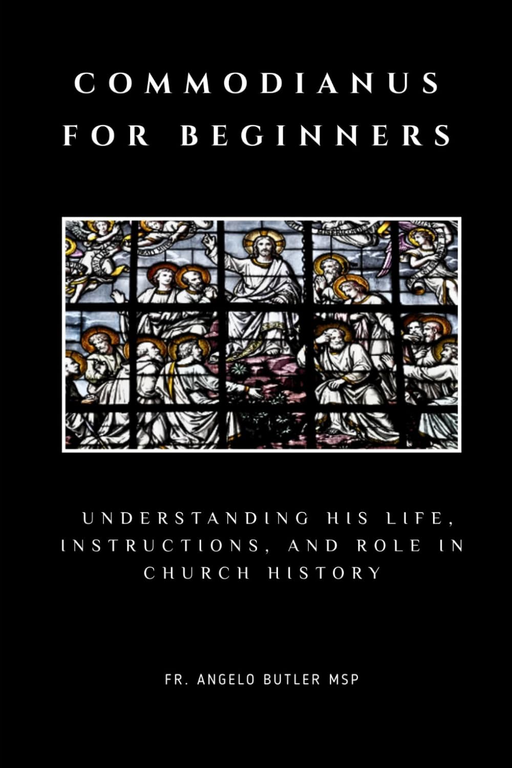 Commodianus for Beginners: Understanding His Life, Instructions, and Role in Church History (THE FORGOTTEN FATHERS)