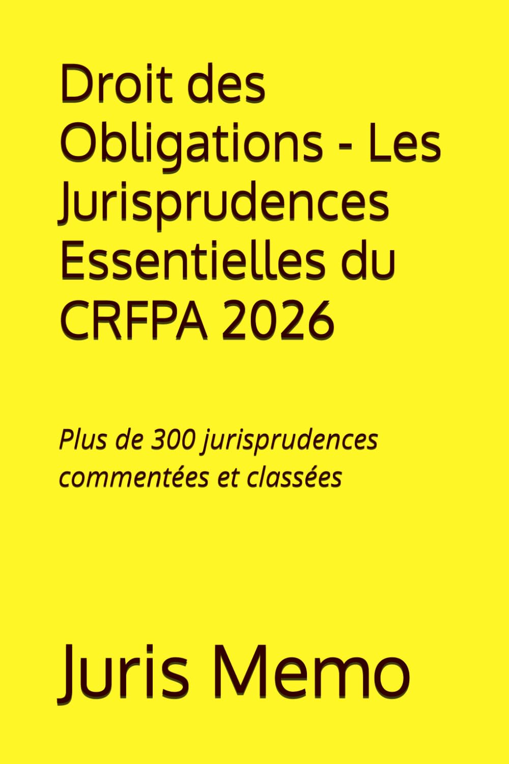 Les Jurisprudences Essentielles du CRFPA : Droit des Obligations: Plus de 300 jurisprudences commentées et classées