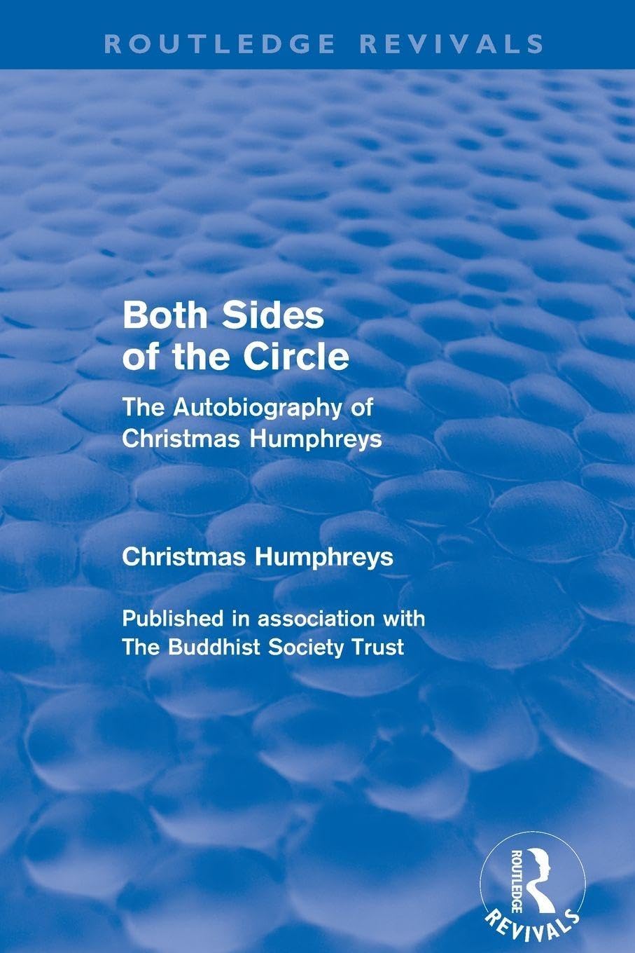 Both Sides of the Circle (Routledge Revivals): The Autobiography of Christmas Humphreys