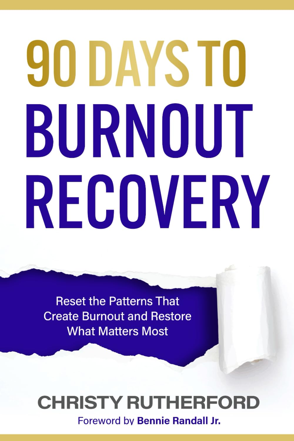 90 Days to Burnout Recovery: Reset the Patterns That Create Burnout and Restore What Matters Most