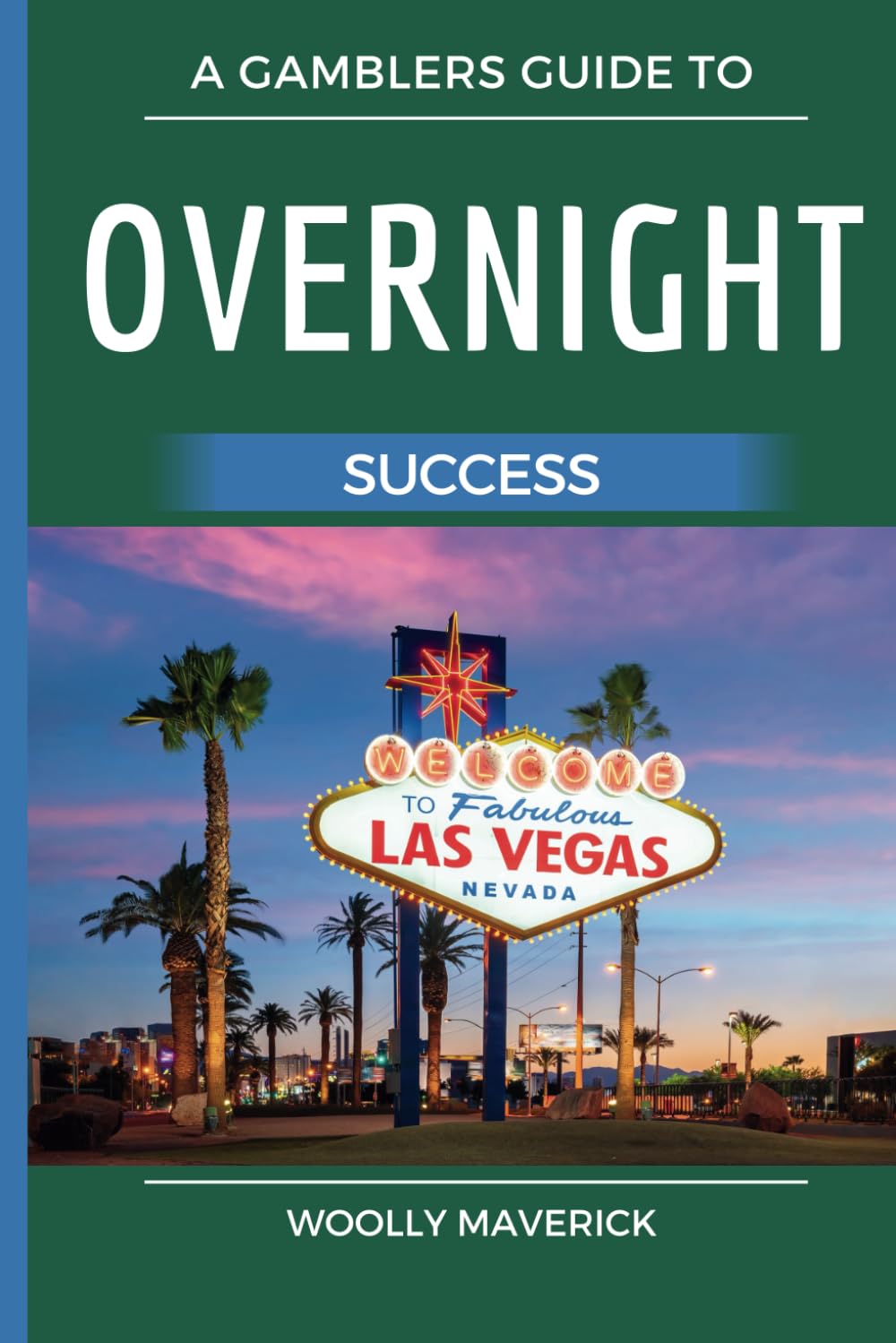Overnight Success: A Gamblers Guide to Tips and Strategies of Modern Gaming