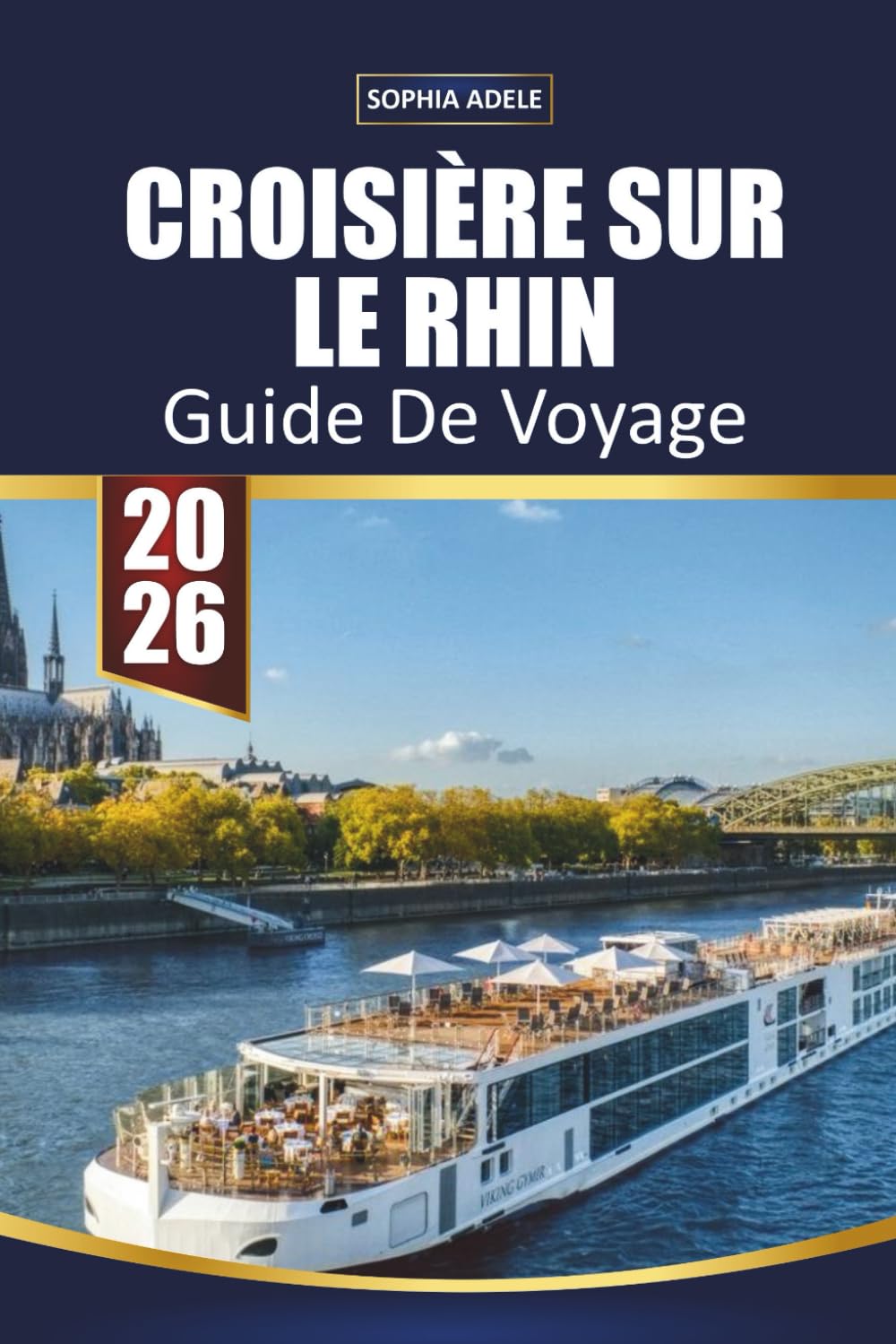 GUIDE DE VOYAGE CROISIÈRE SUR LE RHIN 2026: Châteaux du Rhin Romantique, croisières pittoresques dans la vallée, villages de vignobles, promenades ... sur le rivage et itinéraires fluviaux faciles