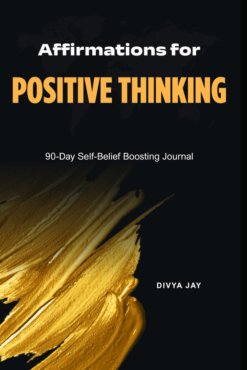 A 90‑Day Guided Journal to Build Confidence, Joy, and a Positive Mindset: Daily Affirmations, Visualization, and Mindset Shifts for a Happier, Stronger You