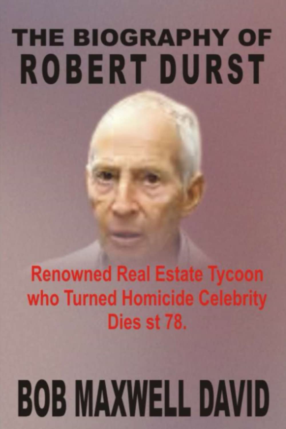 Buy THE BIOGRAPHY OF ROBERT DURST Renowned Real Estate Tycoon who