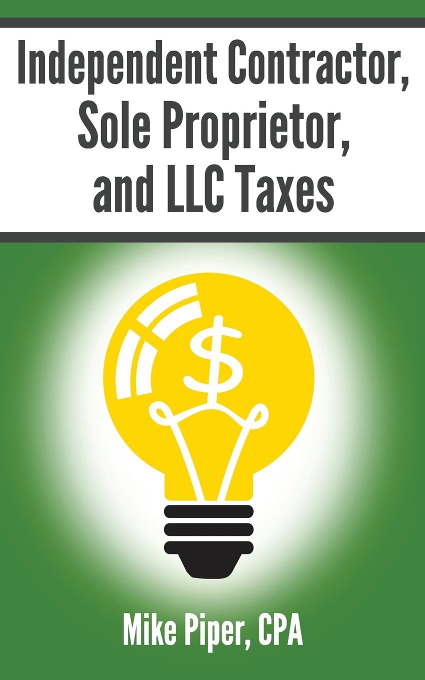 Buy Independent Contractor, Sole Proprietor, and LLC Taxes: Explained in 100 Pages or Less — BookShops.in