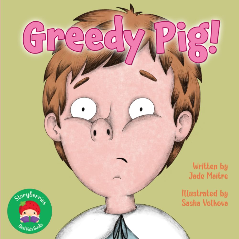 Greedy Pig!: A Deliciously Funny Lesson in Manners and Moderation