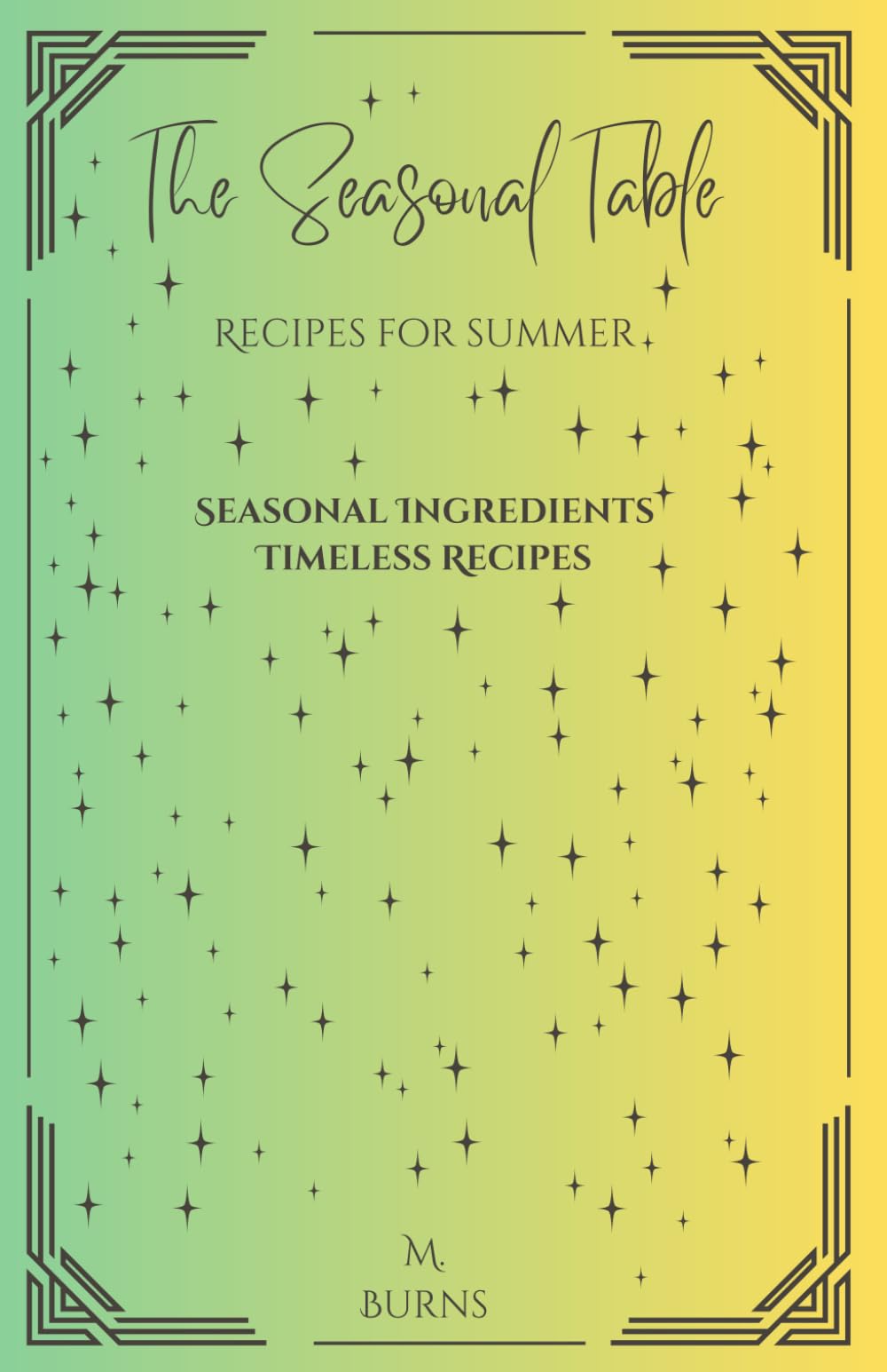 The Seasonal Table: Recipes for Summer (The Seasonal Table Series: Recipes for Every Time of Year)