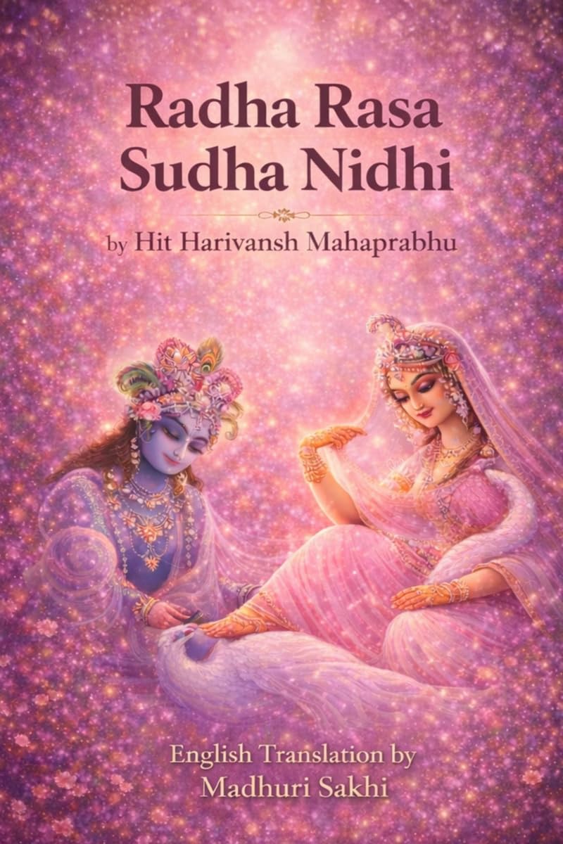 Radha Rasa Sudha Nidhi : Nectar of Divine Love (English Translation): Original Sanskrit, English Transliteration, Word-for-Word Meaning, and English Translation