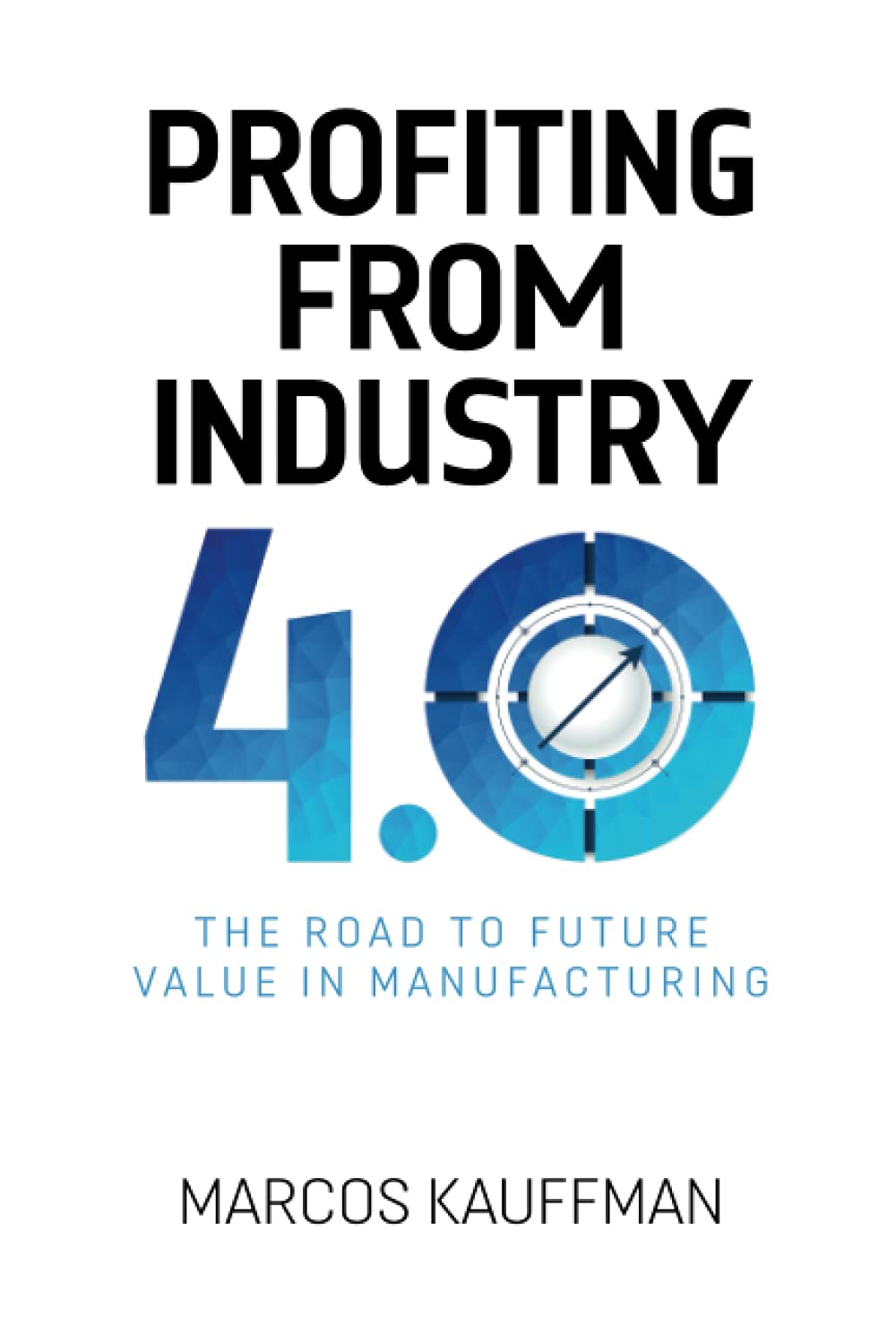Profiting from Industry 4.0: The road to future value in manufacturing