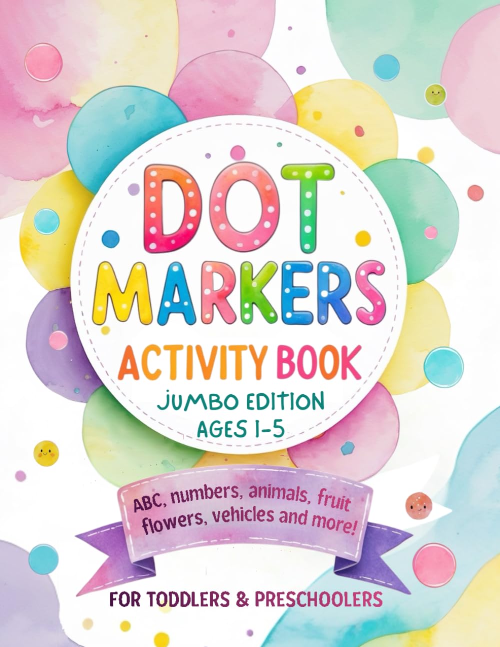 Dot Markers Activity Book Jumbo Edition: Animals, Letters, Numbers, Shapes, Fruits, Vehicles and More! Art Coloring Book for Toddlers Ages 1-3 and ... Pages of Fun for Toddlers and Preschoolers!