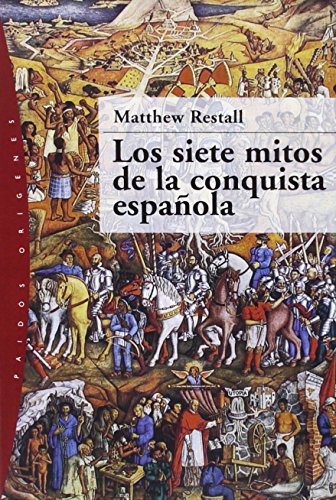 Los siete mitos de la conquista española (Orígenes) (Spanish Edition) Los siete mitos de la conquista española (Orígenes) (Spanish Edition)