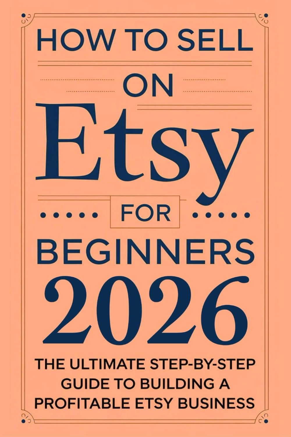 How to Sell on Etsy for Beginners 2026: The Ultimate Step-by-Step Guide to Building a Profitable Etsy Business