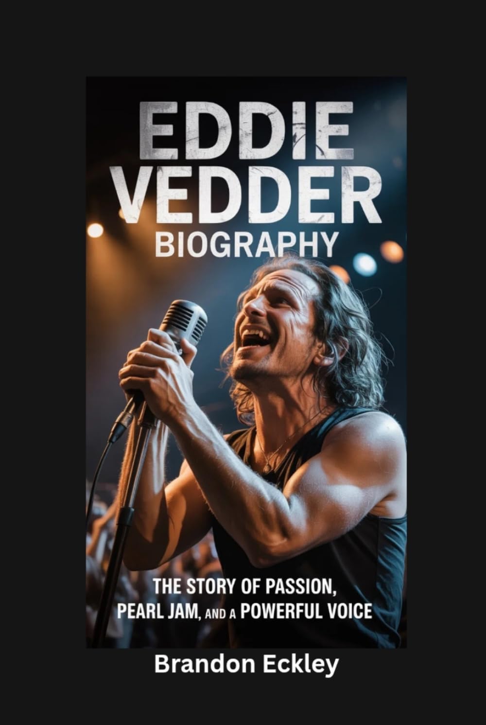 EDDIE VEDDER BIOGRAPHY: The Story of Passion, Pearl Jam, and a Powerful Voice