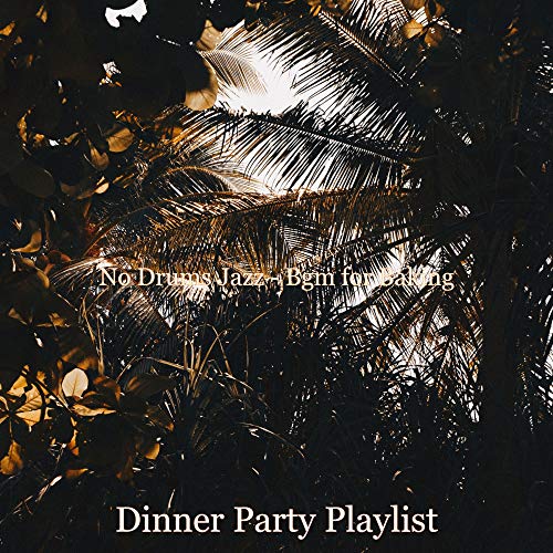 Amazon MusicでDinner Party PlaylistのNo Drums Jazz Bgm for Bakingを再生する
