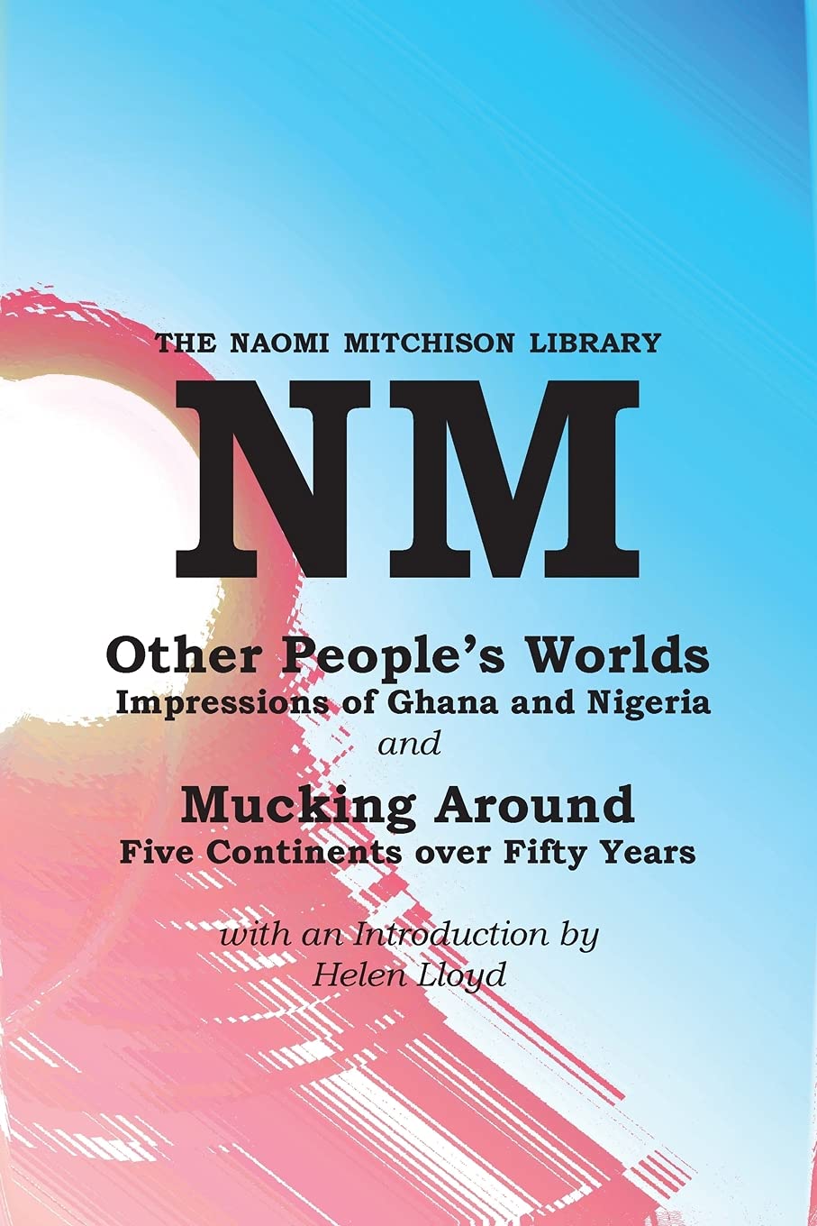 Other People's Worlds, and Mucking Around: 44 (The Naomi Mitchison Library)