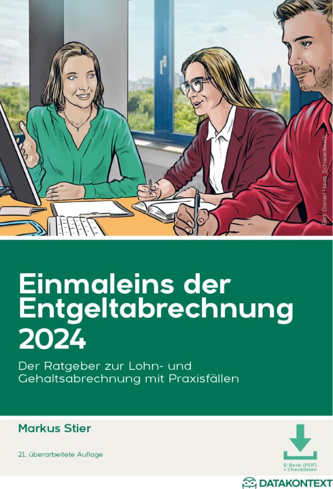 Einmaleins der Entgeltabrechnung 2024: Der Ratgeber zur Lohn- und Gehaltsabrechnung mit Praxisfällen