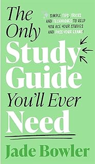 Only Study Guide You'll Ever Need: Simple tips, tricks and techniques to help you ace your studies and pass your exams!