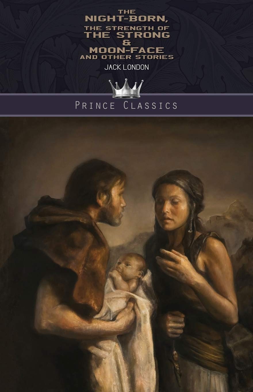 The night-born, The Strength of the Strong & Moon-Face and Other Stories (Prince Classics)