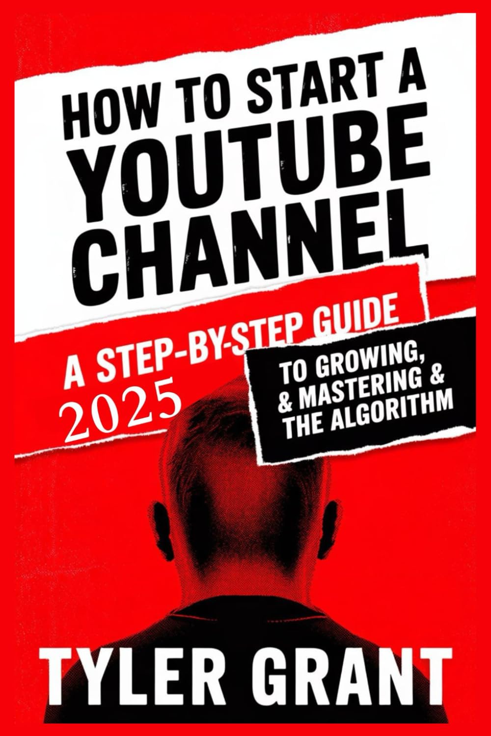 How to Start a YouTube Channel: A Step-by-Step Guide to Growing as an Influencer, Gaining Views & Subscribers, Making Money Online, Mastering the Algorithm, & Rapidly Creating Videos with Secret Tips.