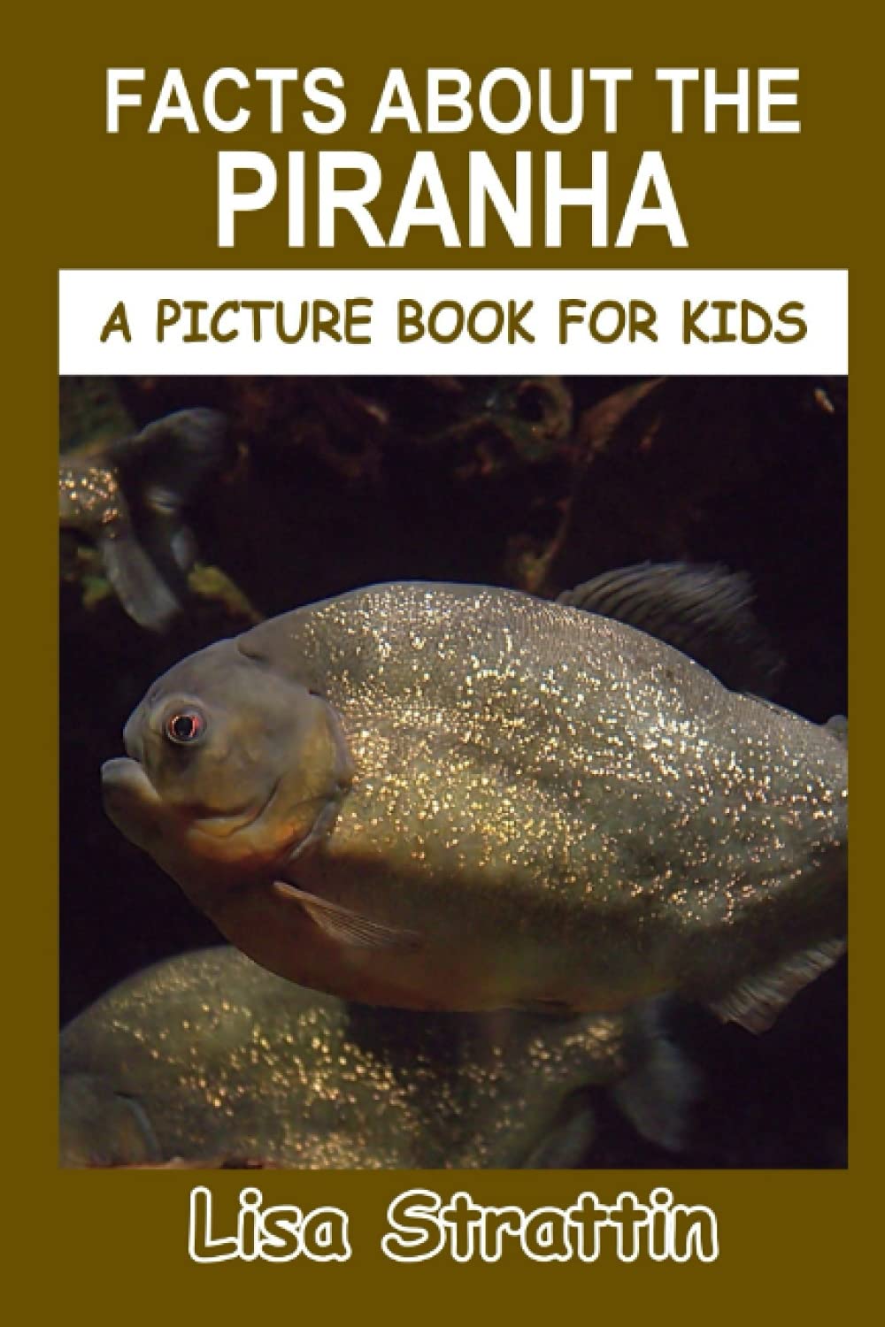 Facts About the Piranha (A Picture Book For Kids)