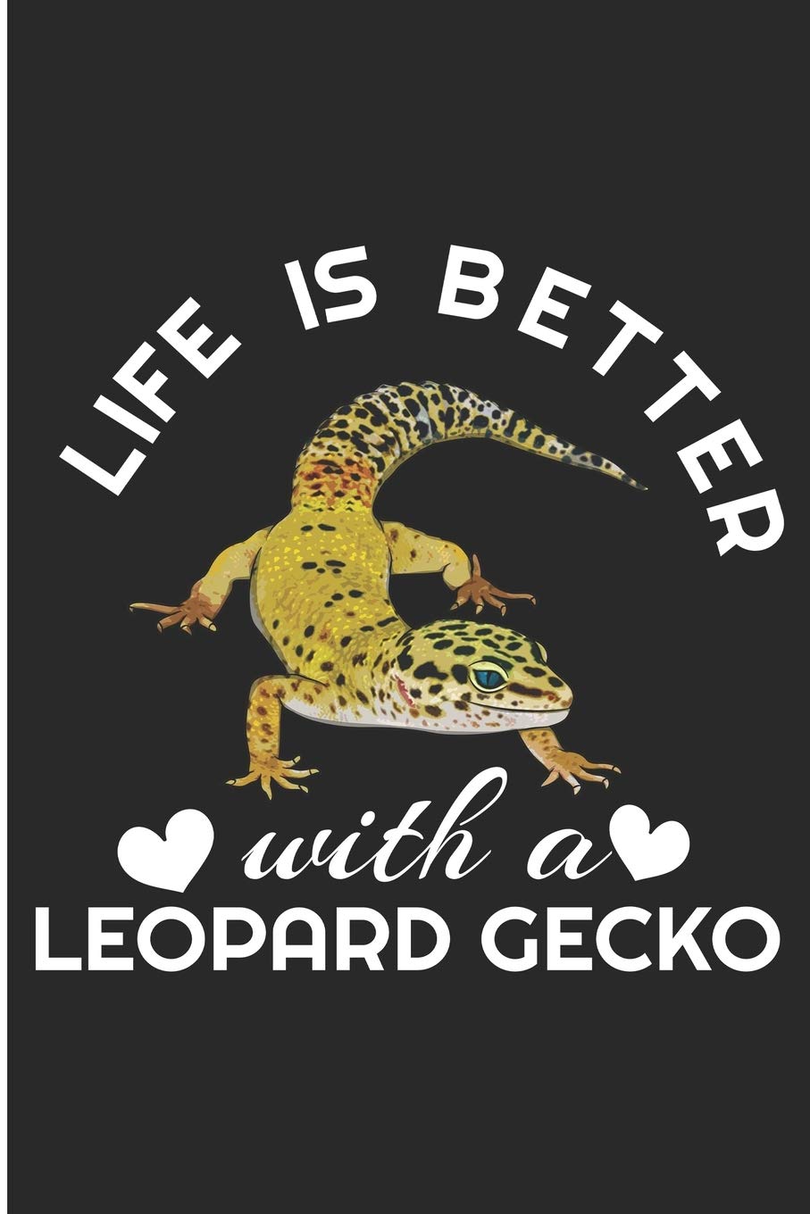 Life Is Better With A Leopard Gecko: Lizard Gifts Blank Lined Notebook