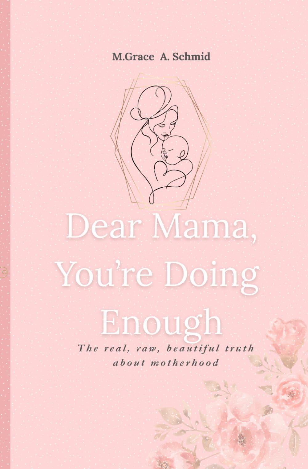 Dear Mama, You‘re Doing Enough: The real, raw, beautiful truth about motherhood