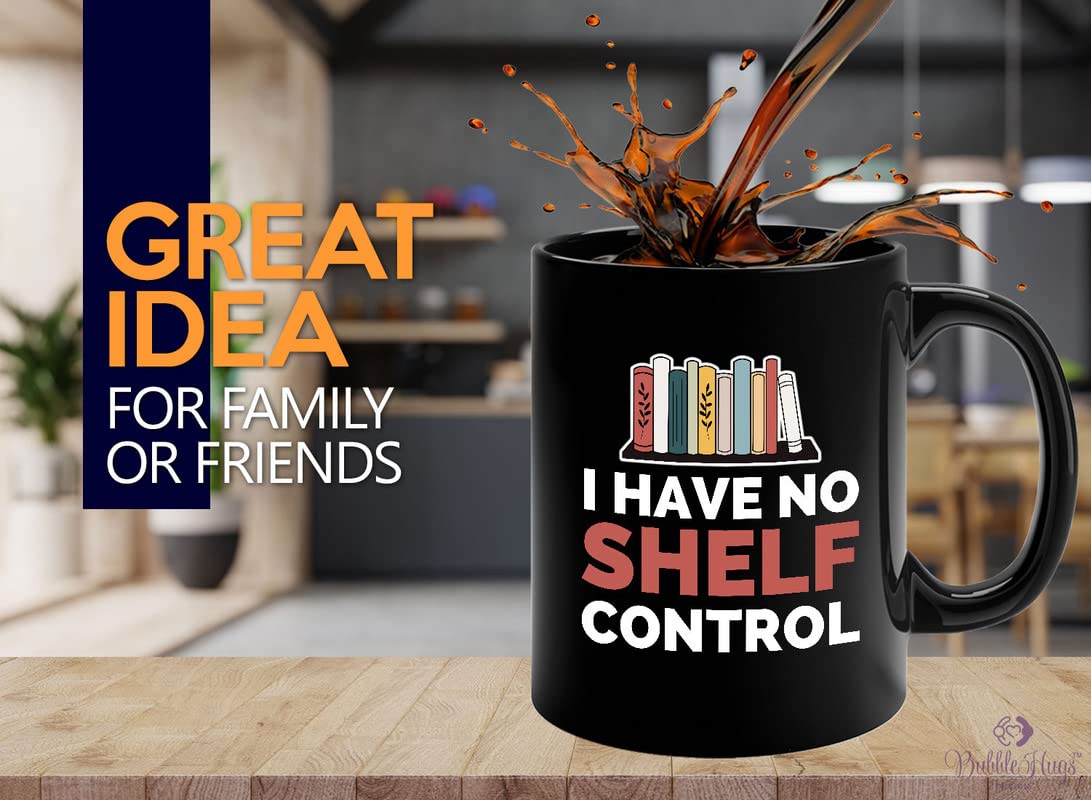 Book Lover Coffee Mug 11oz Black - I have no shelf control - Gift For Poets Bookish People Bibliophile Librarian Book Club Reader